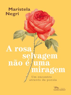 cover image of A rosa selvagem não é uma miragem